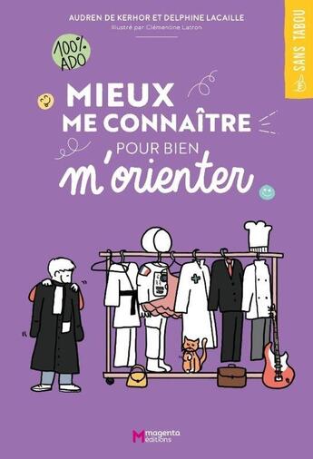 Couverture du livre « Mieux me connaître pour bien m'orienter » de Clementine Latron et Delphine Lacaille et Audren De Kerhor aux éditions Magenta Editions