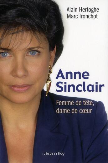Couverture du livre « Anne Sinclair ; femme de tête, dame de coeur » de Alain Hertoghe et Marc Tronchot aux éditions Calmann-levy