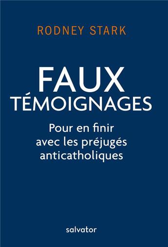 Couverture du livre « Faux témoignage ; pour en finir avec les préjugés anticatholiques » de Rodney Stark aux éditions Salvator