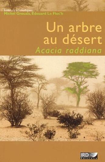 Couverture du livre « Un arbre au désert ; acacia raddiana » de Grouzis/Le Floc'H aux éditions Ird