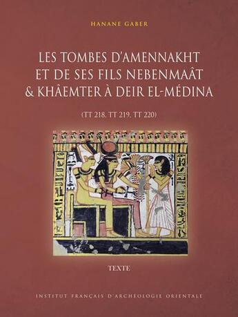 Couverture du livre « MIFAO Tome 153 : Les tombes d'Amennakht et de ses fils Nebenmaât et Khâemter à Deir el-Médina (TT 218, TT 219, TT 220) » de Hanane Gaber aux éditions Ifao