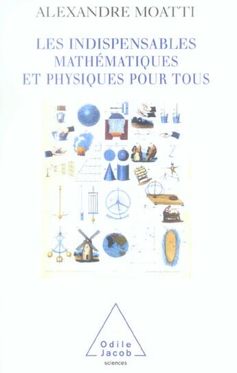 Couverture du livre « Les indispensables mathematiques et physiques pour tous » de Alexandre Moatti aux éditions Odile Jacob