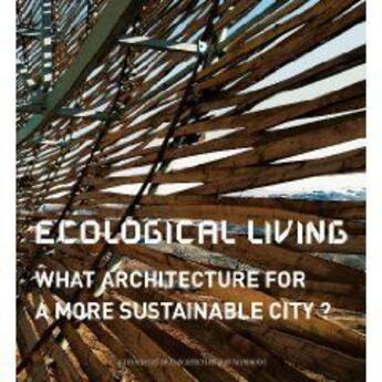 Couverture du livre « Ecological living ; what architecture for a more sustainable city » de  aux éditions Actes Sud