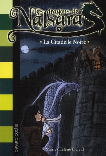Couverture du livre « Les dragons de Nalsara Tome 9 : la citadelle noire » de Marie-Helene Delval et Alban Marilleau aux éditions Bayard Jeunesse
