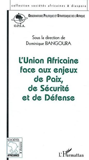 Couverture du livre « L'Union Africaine face aux enjeux de paix, de sécurité et de défense » de Dominique Bangoura aux éditions L'harmattan