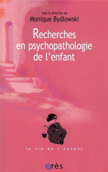 Couverture du livre « Recherches en psychopathologie de l'enfant ; de la méthode à la clinique » de Monique Bydlowski aux éditions Eres