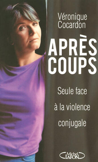 Couverture du livre « Apres coups ; seule face à la violence conjugale » de Veronique Concardon aux éditions Michel Lafon
