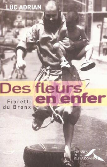 Couverture du livre « Des fleurs en enfer ; Fioretti du Bronx » de Adrian Luc aux éditions Presses De La Renaissance