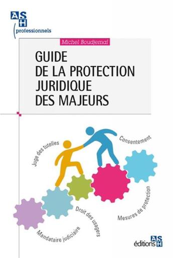 Couverture du livre « Guide de la protection juridique des majeurs » de Michel Boudjemai aux éditions Ash