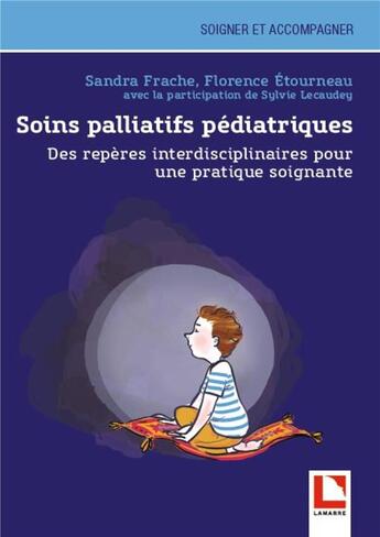 Couverture du livre « Soins palliatifs pédiatriques » de Florence Etourneau et Sandra Frache et Sylvie Lecaudey aux éditions Lamarre