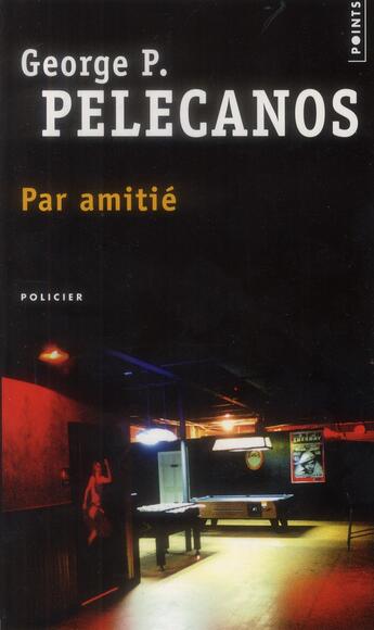 Couverture du livre « Par amitié » de George P. Pelecanos aux éditions Points