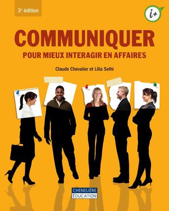 Couverture du livre « Communiquer pour mieux interagir en affaires (3e édition) » de Claude Chevalier et Lilia Selhi aux éditions Gaetan Morin