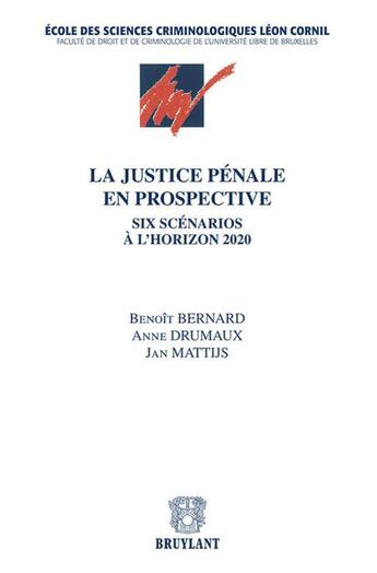 Couverture du livre « La justice pénale en prospective ; six scénarios à l'horizon 2020 » de  aux éditions Bruylant