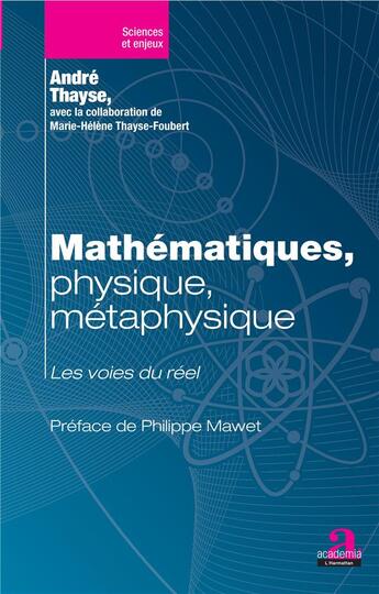 Couverture du livre « Mathématiques, physique, métaphysique ; les voies du réel » de André Thayse et Marie Helene Thayse-Foubert aux éditions Academia