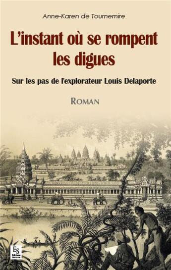 Couverture du livre « L'instant ou se rompent les digues ; sur les pas de l'explorateur Louis Delaporte » de Anne-Karen De Tournemire aux éditions Editions Sutton