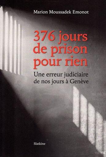 Couverture du livre « 376 jours de prison pour rien : une erreur judiciaire de nos jours à Genève » de Marion Moussadek aux éditions Slatkine