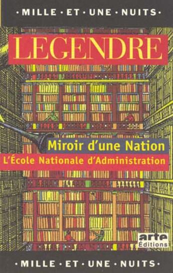 Couverture du livre « Miroir d'une nation l'ecole nationale d'administration » de Pierre Legendre aux éditions Mille Et Une Nuits