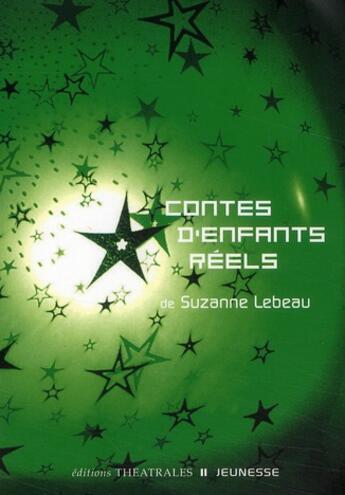 Couverture du livre « Contes d'enfants réels » de Suzanne Lebeau aux éditions Theatrales