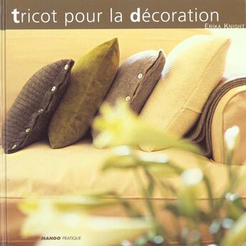 Couverture du livre « Tricot Pour La Decoration » de Erika Knight aux éditions Mango