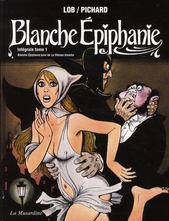 Couverture du livre « Blanche Epiphanie ; intégrale Tome 1 » de Georges Pichard et Jacques Lob aux éditions La Musardine