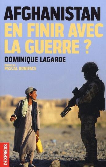 Couverture du livre « Afghanistan ; en finir avec la guerre ? » de Lagarde/Boniface aux éditions L'express