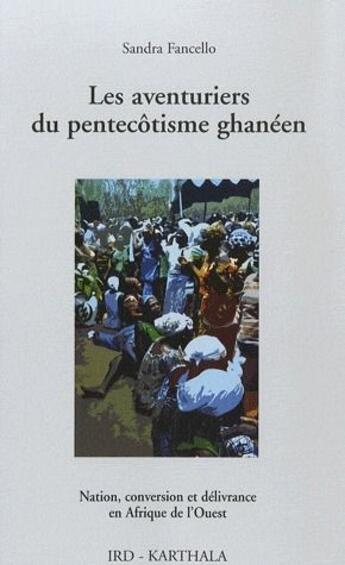 Couverture du livre « Les aventuriers du pentecôtisme ghanéen ; nation, conversion et délivrance en Afrique de l'Ouest » de Sandra Fancello aux éditions Karthala