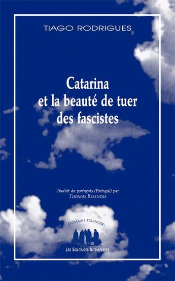 Couverture du livre « Catarina ou la beauté de tuer des fascistes » de Tiago Rodrigues aux éditions Solitaires Intempestifs