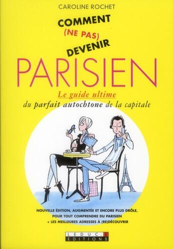 Couverture du livre « Comment (ne pas) devenir parisien ; le guide ultime du parfait autochtone de la capitale » de Caroline Rochet aux éditions Leduc