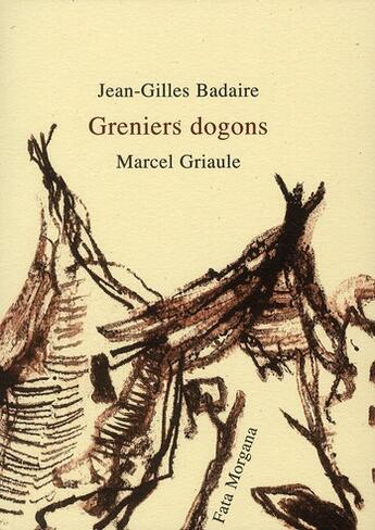 Couverture du livre « Greniers dogons » de Marcel Griaule et Jean-Gilles Badaire aux éditions Fata Morgana