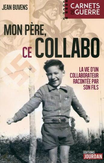 Couverture du livre « Mon pere, ce collabo - la vie d'un collaborateur racontee par son fils » de Buvens Jean aux éditions Jourdan