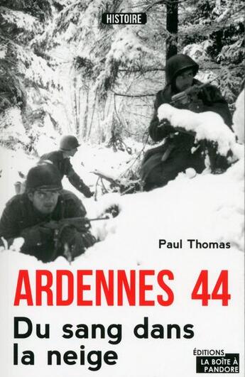 Couverture du livre « Ardennes 44 ; du sang dans la neige » de Paul Thomas aux éditions La Boite A Pandore