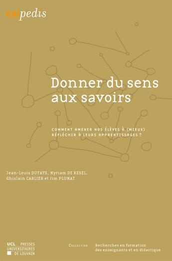 Couverture du livre « Donner du sens aux savoirs. comment amener nos eleves a (mieux) reflechir a leurs apprentissages? » de Dufays et De Kesel et Ca aux éditions Pu De Louvain