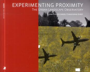 Couverture du livre « Experimenting proximity ; the urban landscape observatory » de Christophe Girot et Elena Cogato Lanza aux éditions Ppur