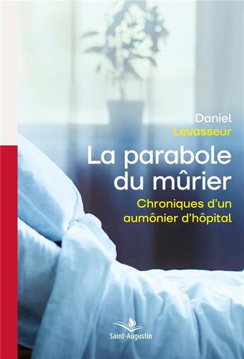 Couverture du livre « La parabole du mûrier : chroniques d'un aumônier d'hôpital » de Daniel Levasseur aux éditions Saint Augustin