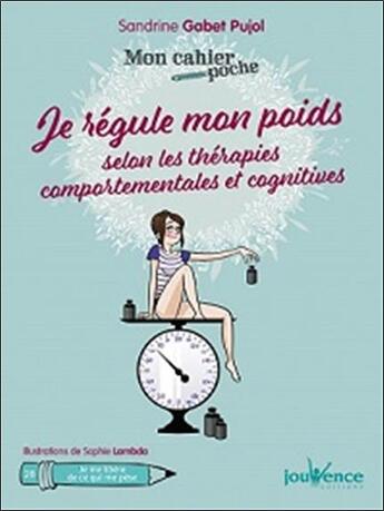 Couverture du livre « Mon cahier poche Tome 28 : je régule mon poids selon les thérapies comportementales et cognitives » de Sandrine Gabet-Pujol et Sophie Lambda aux éditions Jouvence