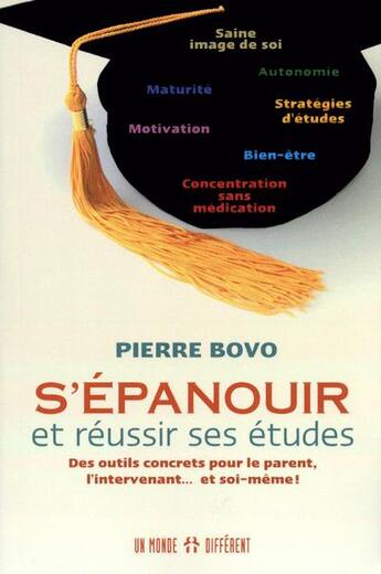 Couverture du livre « S'épanouir et réussir ses études ; des outils concrets pour le parent, l'intervenant... et soi-même ! » de Pierre Bovo aux éditions Un Monde Different