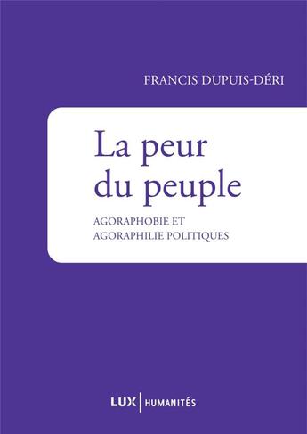 Couverture du livre « La peur du peuple ; agoraphobie et agoraphilie politiques » de Francis Dupuis-Deri aux éditions Lux Canada