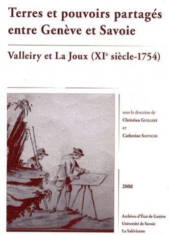 Couverture du livre « Terres et pouvoirs partagés entre Genève et Savoie ; Valleiry et La Joux (XIe siècle - 1754) » de Christian Guillere aux éditions Universite De Savoie