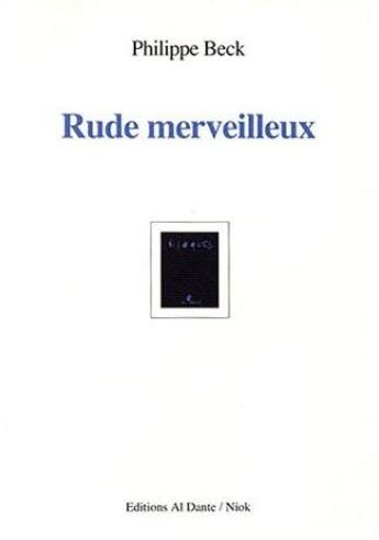 Couverture du livre « Rude merveilleux » de Philippe Beck aux éditions Al Dante