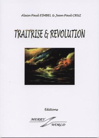 Couverture du livre « Traîtrise et révolution » de Alain Paul Fimbel et Jean-Paul Cruz aux éditions Merry World