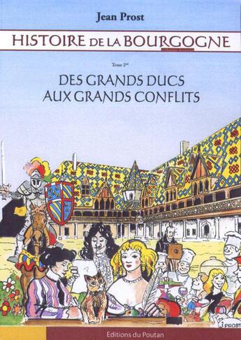 Couverture du livre « Histoire de la Bourgogne en bandes dessinées t.2 ; des grands ducs aux grands conflits » de Jean Prost aux éditions Editions Du Poutan