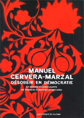 Couverture du livre « Désobeir en démocratie ; la pensée désobéissante de Thoreau à Martin Luther King » de Manuel Cervera-Marzal aux éditions Aux Forges De Vulcain