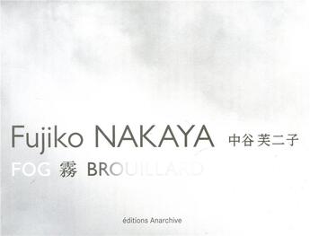 Couverture du livre « Fujiko nakaya ; fog / brouillard » de Duguet Anne-Marie aux éditions Anarchive