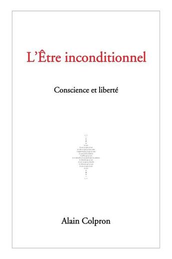 Couverture du livre « L'être inconditionnel ; conscience et liberté » de Alain Colpron aux éditions Editions Perspectives