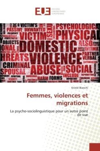 Couverture du livre « Femmes, violences et migrations - la psycho-sociolinguistique pour un autre point de vue » de Bianchi Kristel aux éditions Editions Universitaires Europeennes