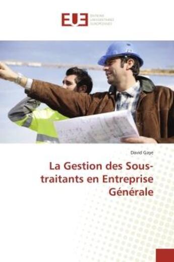 Couverture du livre « La Gestion des Sous-traitants en Entreprise Générale » de David Gaye aux éditions Editions Universitaires Europeennes