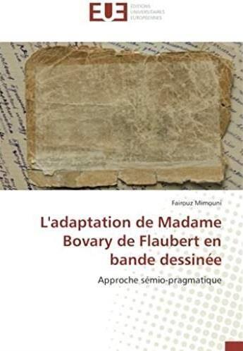 Couverture du livre « L'adaptation de Madame Bovary de Flaubert en bande dessinée ; approche sémio-pragmatique » de Fairouz Mimouni aux éditions Editions Universitaires Europeennes