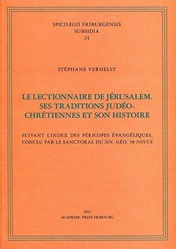 Couverture du livre « Le lectionnaire de Jérusalem ; ses traditions judéo-chrétiennes et son histoire ; suivant l'index des péricopes évangéliques, conclu par le sanctoral du sin. Géo. 58 Novus » de Stephane Verhelst aux éditions Academic Press Fribourg