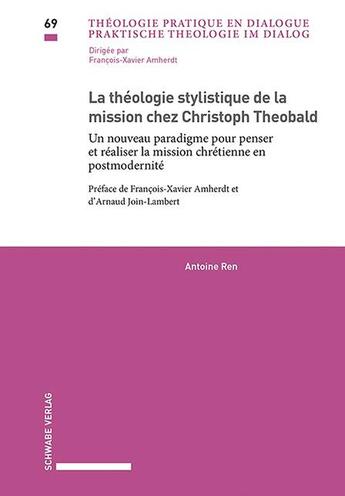 Couverture du livre « La théologie stylistique de la mission chez Christoph Theobald » de Antoine Ren aux éditions Schwabe