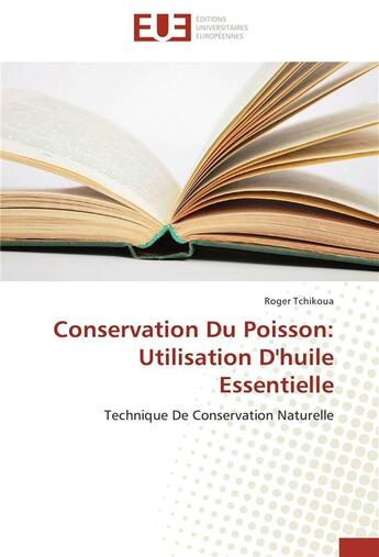 Couverture du livre « Conservation du poisson : utilisation d'huile essentielle ; technique de conservation naturelle » de Roger Tchikoua aux éditions Editions Universitaires Europeennes